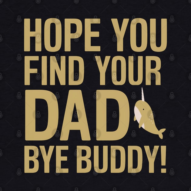 Hope You Find Your Dad Bye Buddy by NomiCrafts